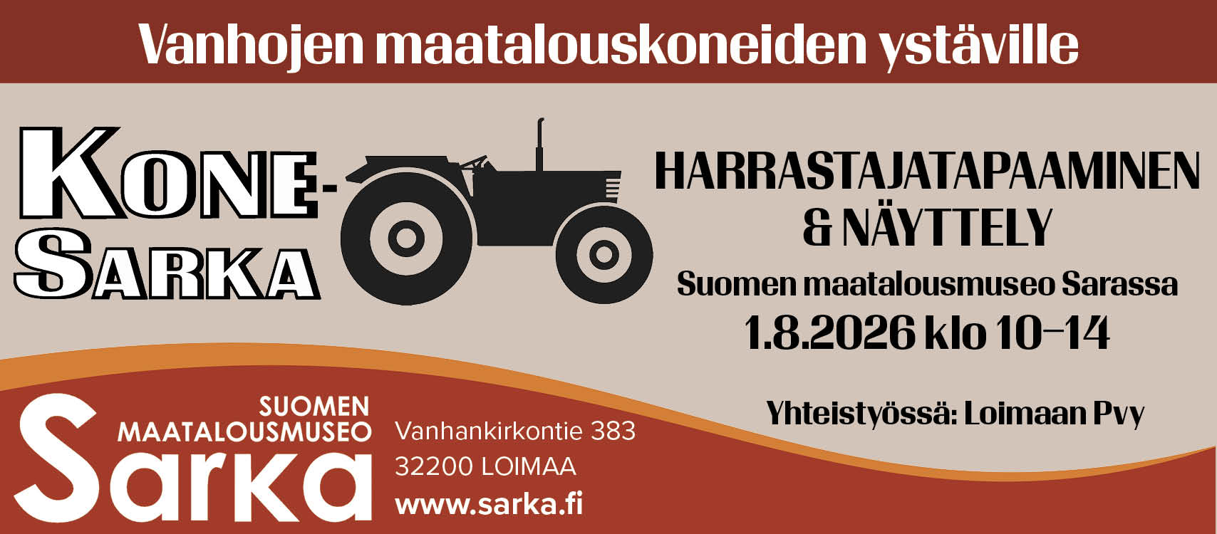 Ruskealla ja punaisella taustalla tekstit vanhojen maatalouskoneiden ystäville, Kone-Sarka, harrastajatapaaminen ja näyttely Suomen maatalousmuseo Sarassa 1.8.2026 klo 10-14, yhteistyössä Loimaan PVY. Mustalla ääriviivakuva traktorista.